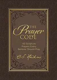 The Prayer Code: 40 Scripture Prayers Every Believer Should Pray