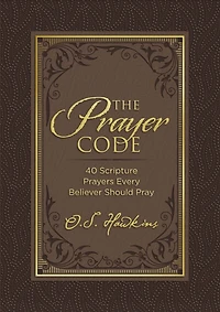 The Prayer Code: 40 Scripture Prayers Every Believer Should Pray