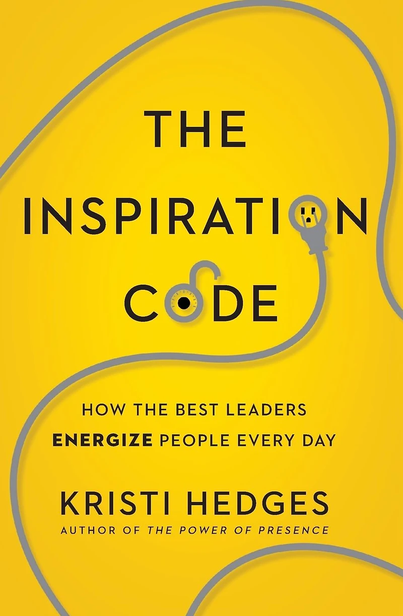 the Inspiration Code: How Best Leaders Energize People Every Day