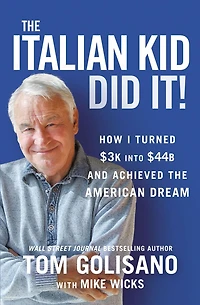 the Italian Kid Did It: How I Turned $3K into $44B and Achieved American Dream