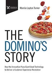 the Domino's Story: How Innovative Pizza Giant Used Technology to Deliver a Customer Experience Revolution