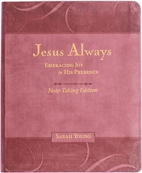 Jesus Always Note-Taking Edition, Leathersoft, Burgundy, with Full Scriptures: Embracing Joy in His Presence (A 365-Day Devotional)