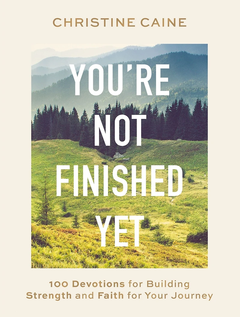 You're Not Finished Yet: 100 Devotions for Building Strength and Faith Your Journey