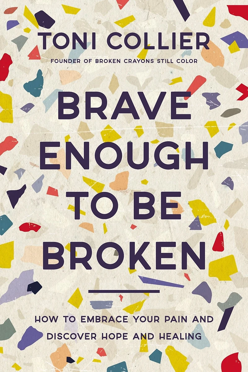 Brave Enough to Be Broken: How Embrace Your Pain and Discover Hope Healing