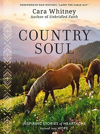 Country Soul: Inspiring Stories of Heartache Turned into Hope