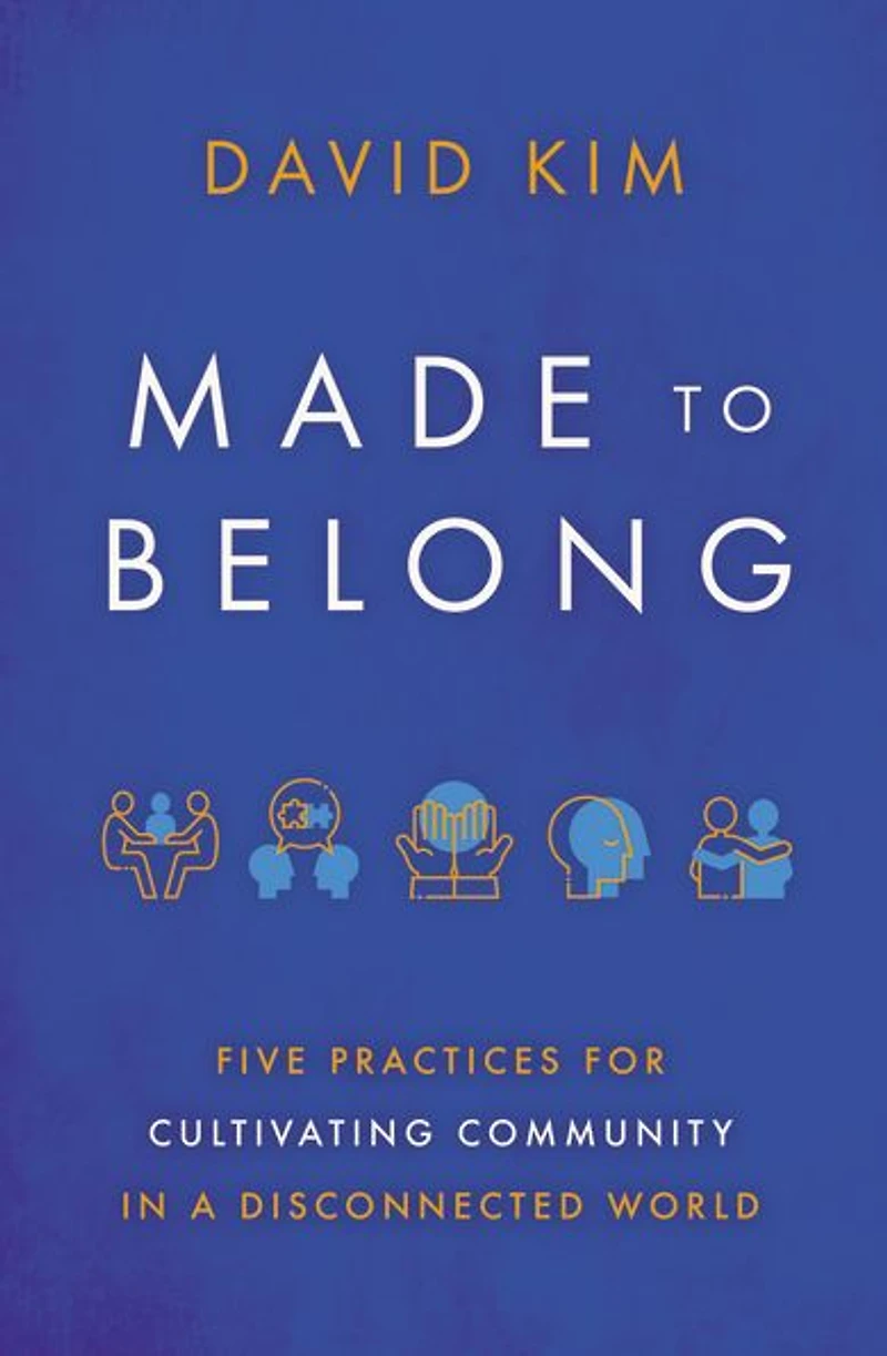 Made to Belong: Five Practices for Cultivating Community a Disconnected World