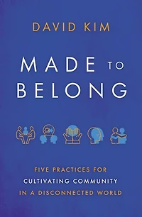 Made to Belong: Five Practices for Cultivating Community a Disconnected World