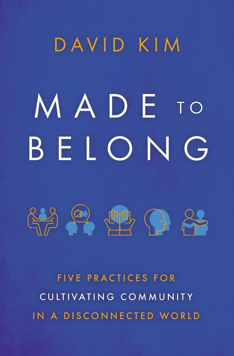 Made to Belong: Five Practices for Cultivating Community a Disconnected World
