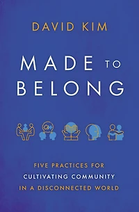 Made to Belong: Five Practices for Cultivating Community a Disconnected World