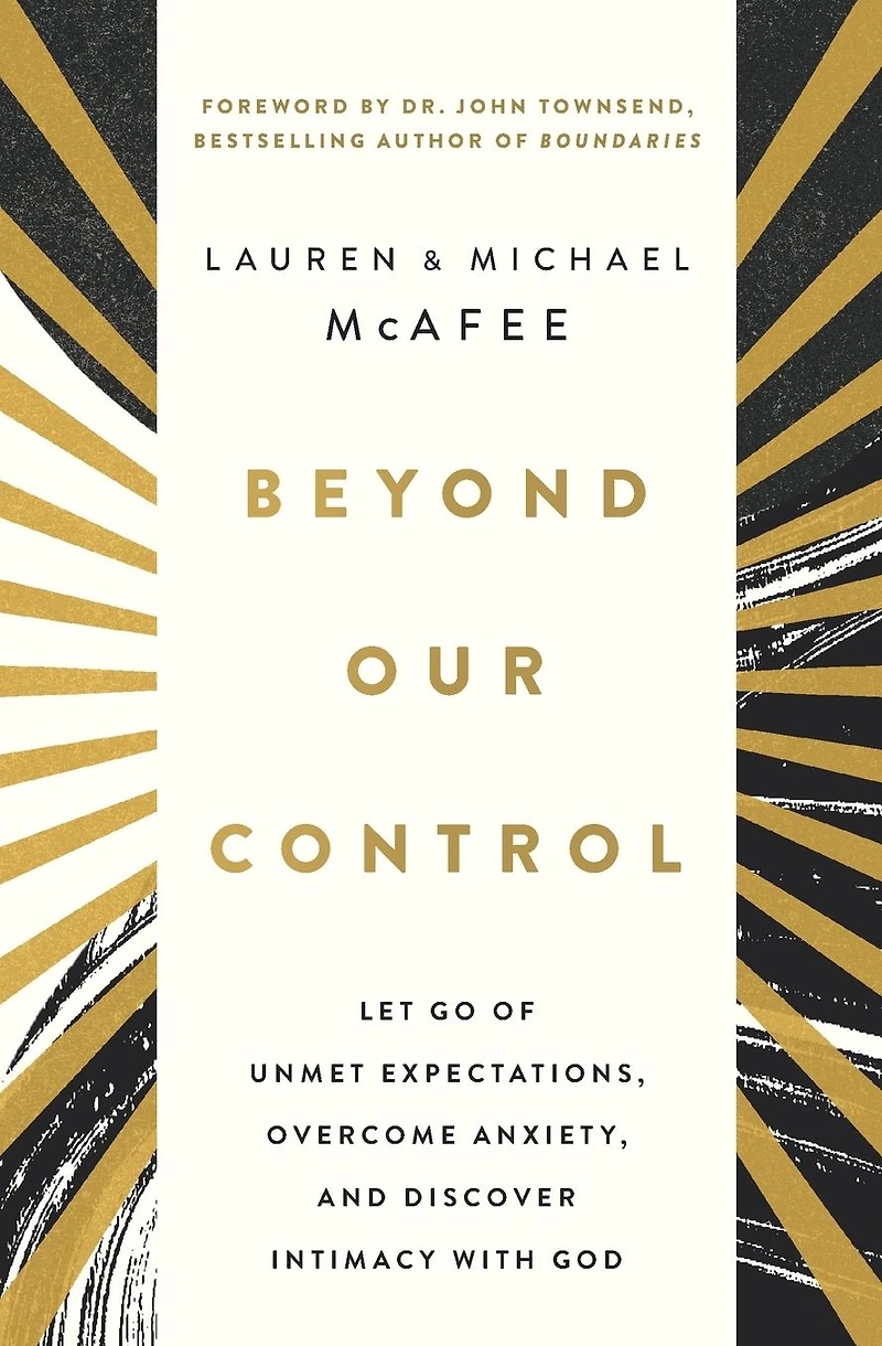 Beyond Our Control: Let Go of Unmet Expectations, Overcome Anxiety, and Discover Intimacy with God