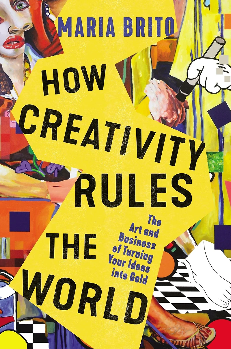 How Creativity Rules The World: Art and Business of Turning Your Ideas into Gold