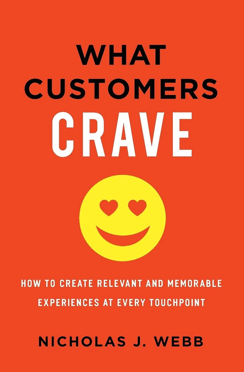 What Customers Crave: How to Create Relevant and Memorable Experiences at Every Touchpoint