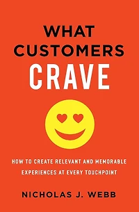 What Customers Crave: How to Create Relevant and Memorable Experiences at Every Touchpoint