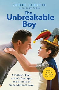 The Unbreakable Boy: a Father's Fear, Son's Courage, and Story of Unconditional Love (Now Major Motion Picture Starring Zachary Levi)
