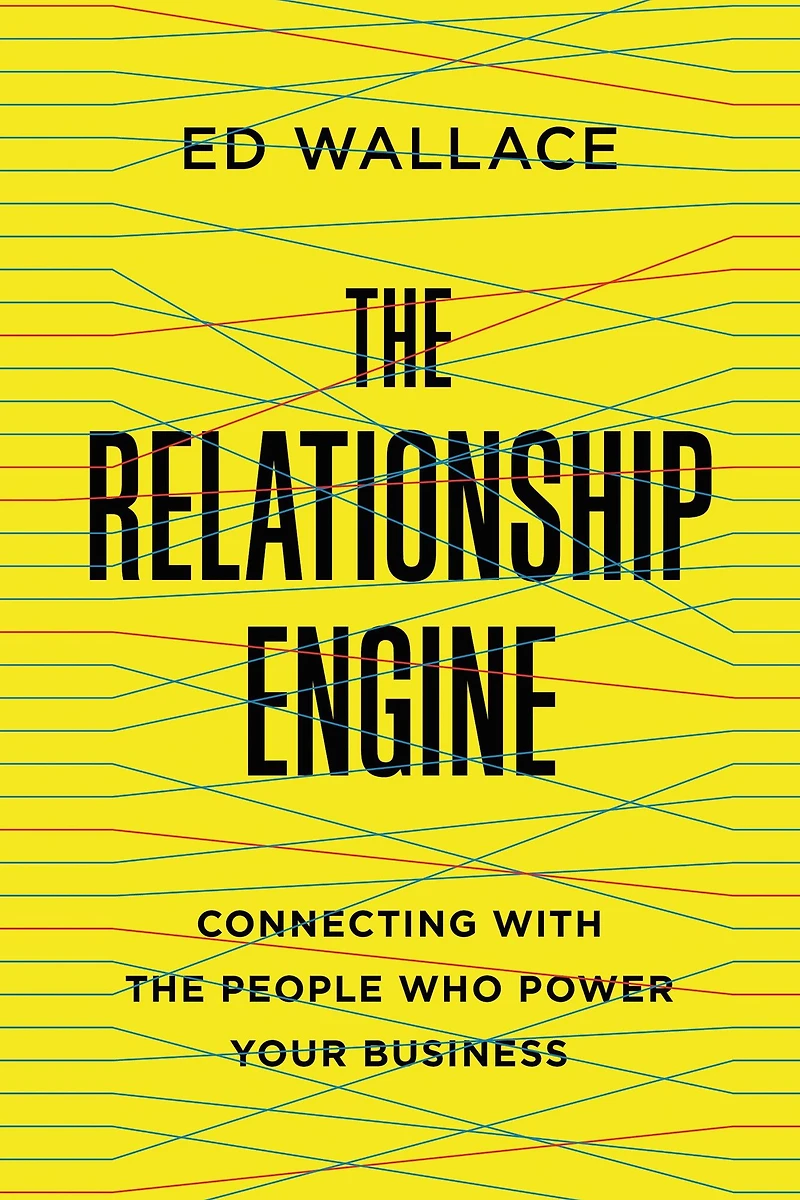 the Relationship Engine: Connecting with People Who Power Your Business