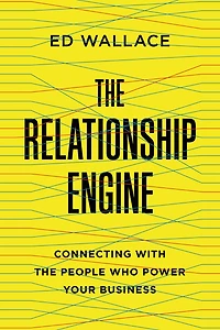 the Relationship Engine: Connecting with People Who Power Your Business