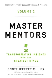 Master Mentors Volume 2: 30 Transformative Insights from Our Greatest Minds