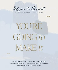 You're Going to Make It: 50 Morning and Evening Devotions Unrush Your Mind, Uncomplicate Heart, Experience Healing Today (A 50-Day Devotional)