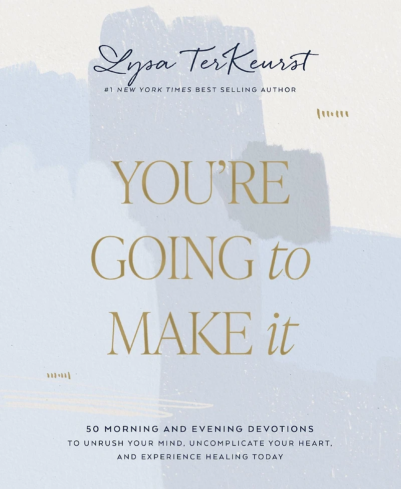 You're Going to Make It: 50 Morning and Evening Devotions Unrush Your Mind, Uncomplicate Heart, Experience Healing Today (A 50-Day Devotional)