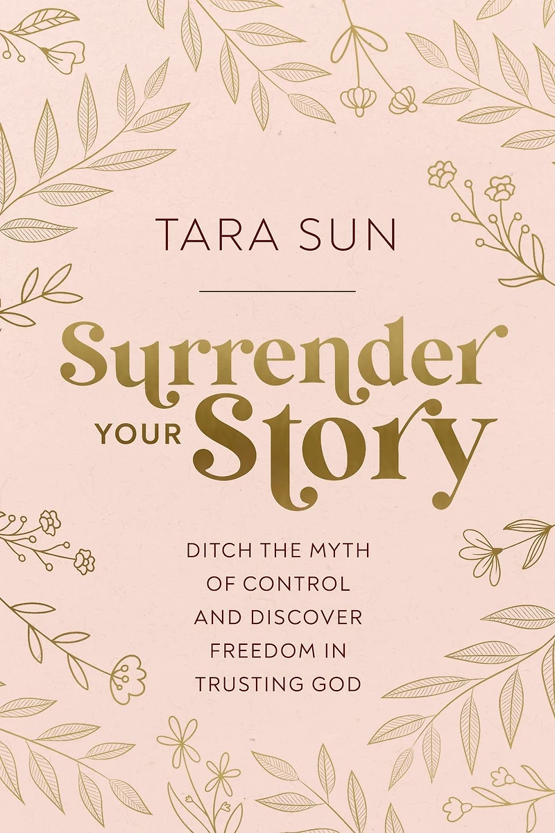 Surrender Your Story: Ditch the Myth of Control and Discover Freedom Trusting God