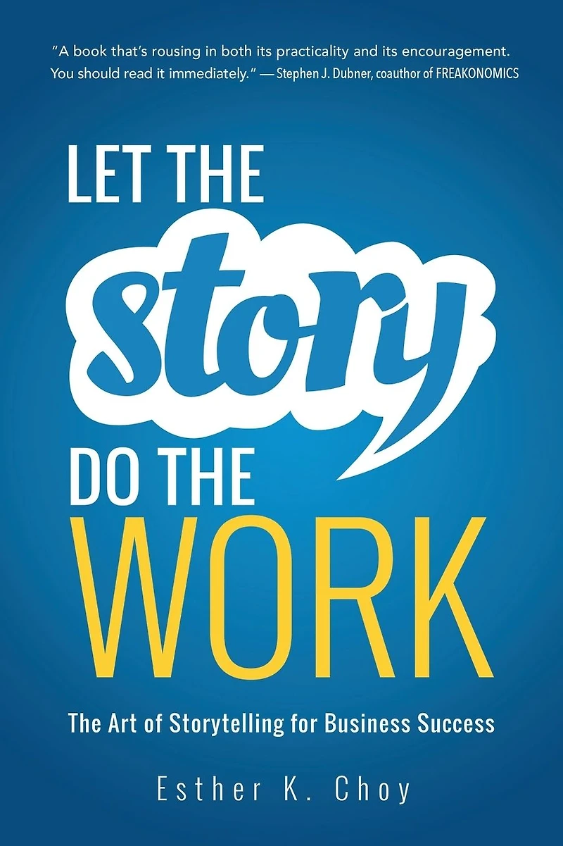 Let The Story Do Work: Art of Storytelling for Business Success