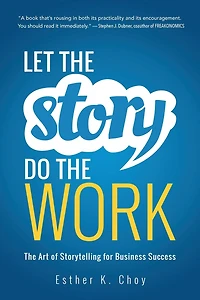 Let The Story Do Work: Art of Storytelling for Business Success