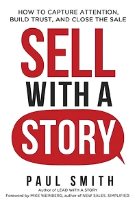 Sell with a Story: How to Capture Attention, Build Trust, and Close the Sale