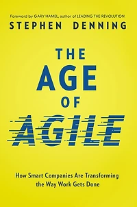 the Age of Agile: How Smart Companies Are Transforming Way Work Gets Done