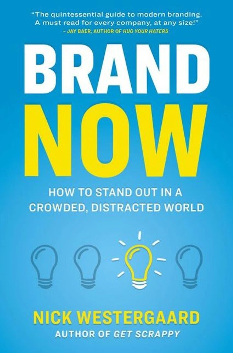 Brand Now: How to Stand Out a Crowded, Distracted World