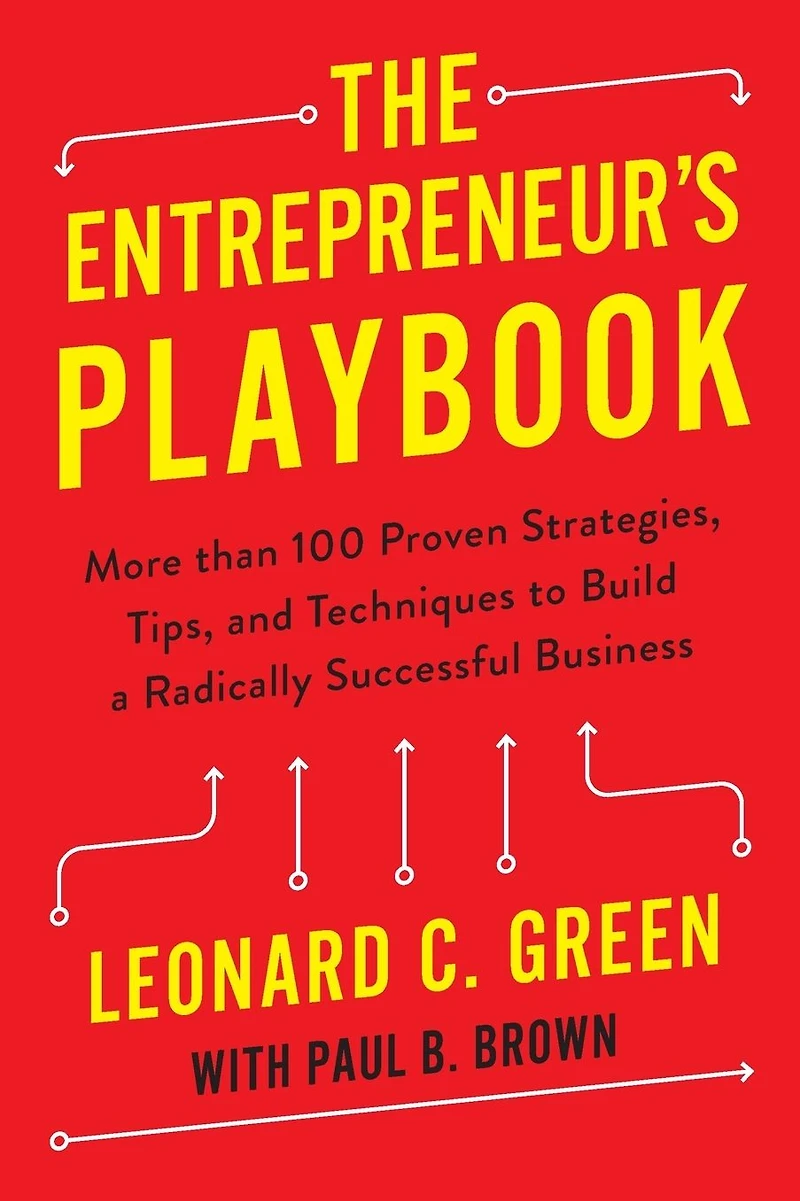 The Entrepreneur's Playbook: More than 100 Proven Strategies, Tips, and Techniques to Build a Radically Successful Business