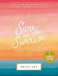 Sure as the Sunrise: 100 Morning Meditations on God's Mercy and Delight (A 100-Day Devotional)