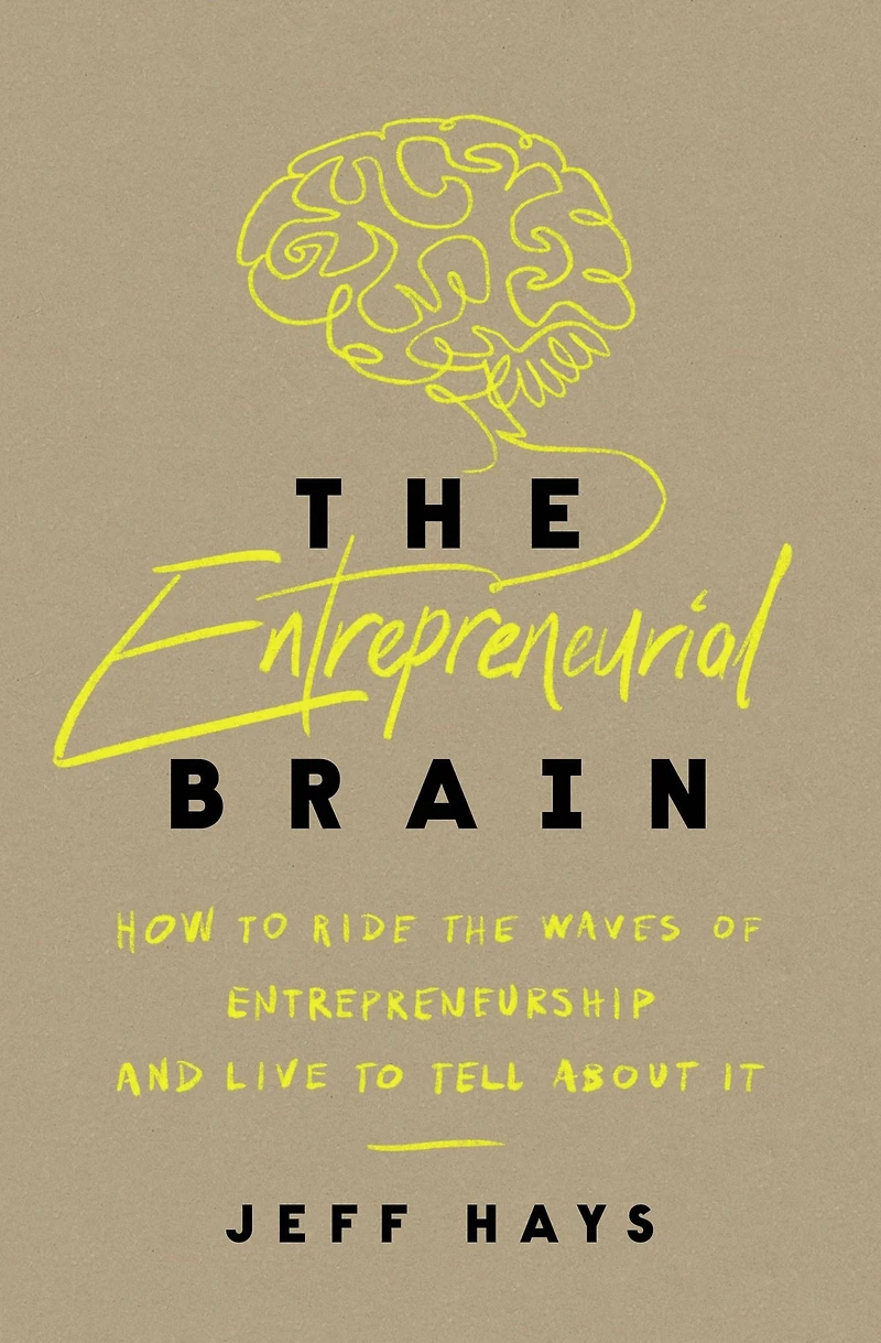 the Entrepreneurial Brain: How to Ride Waves of Entrepreneurship and Live Tell About It