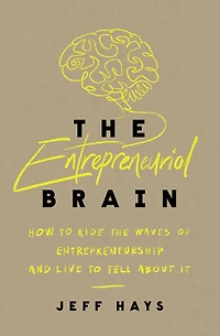 the Entrepreneurial Brain: How to Ride Waves of Entrepreneurship and Live Tell About It