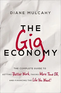 the Gig Economy: Complete Guide to Getting Better Work, Taking More Time Off, and Financing Life You Want