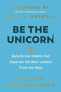 Be the Unicorn: 12 Data-Driven Habits that Separate Best Leaders from Rest