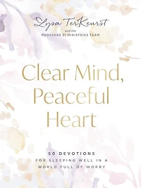 Clear Mind, Peaceful Heart: 50 Devotions for Sleeping Well a World Full of Worry (A 50-Day Devotional)