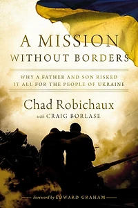 a Mission Without Borders: Why Father and Son Risked it All for the People of Ukraine