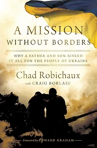 a Mission Without Borders: Why Father and Son Risked it All for the People of Ukraine