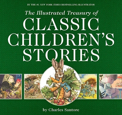 the Illustrated Treasury of Classic Children's Stories: Featuring artwork acclaimed illustrator, Charles Santore