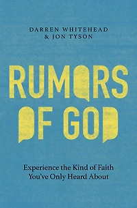 Rumors of God: Experience the Kind Faith You've Only Heard About