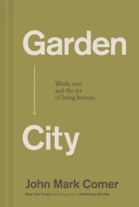 Garden City: Work, Rest, and the Art of Being Human.
