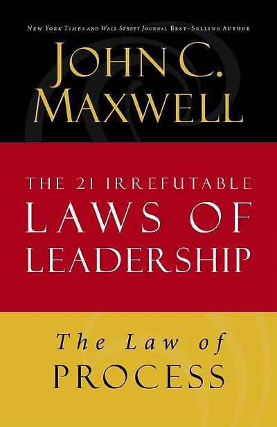 The Law of Process: Lesson 3 from The 21 Irrefutable Laws of Leadership