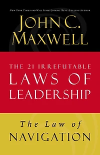 The Law of Navigation: Lesson 4 from The 21 Irrefutable Laws of Leadership