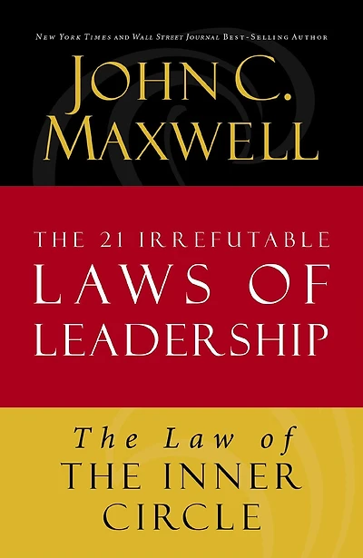 The Law of the Inner Circle: Lesson 11 from The 21 Irrefutable Laws of Leadership