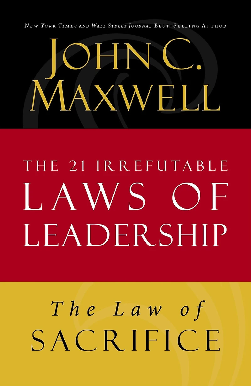 The Law of Sacrifice: Lesson 18 from The 21 Irrefutable Laws of Leadership