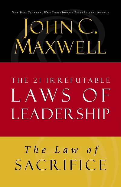 The Law of Sacrifice: Lesson 18 from The 21 Irrefutable Laws of Leadership