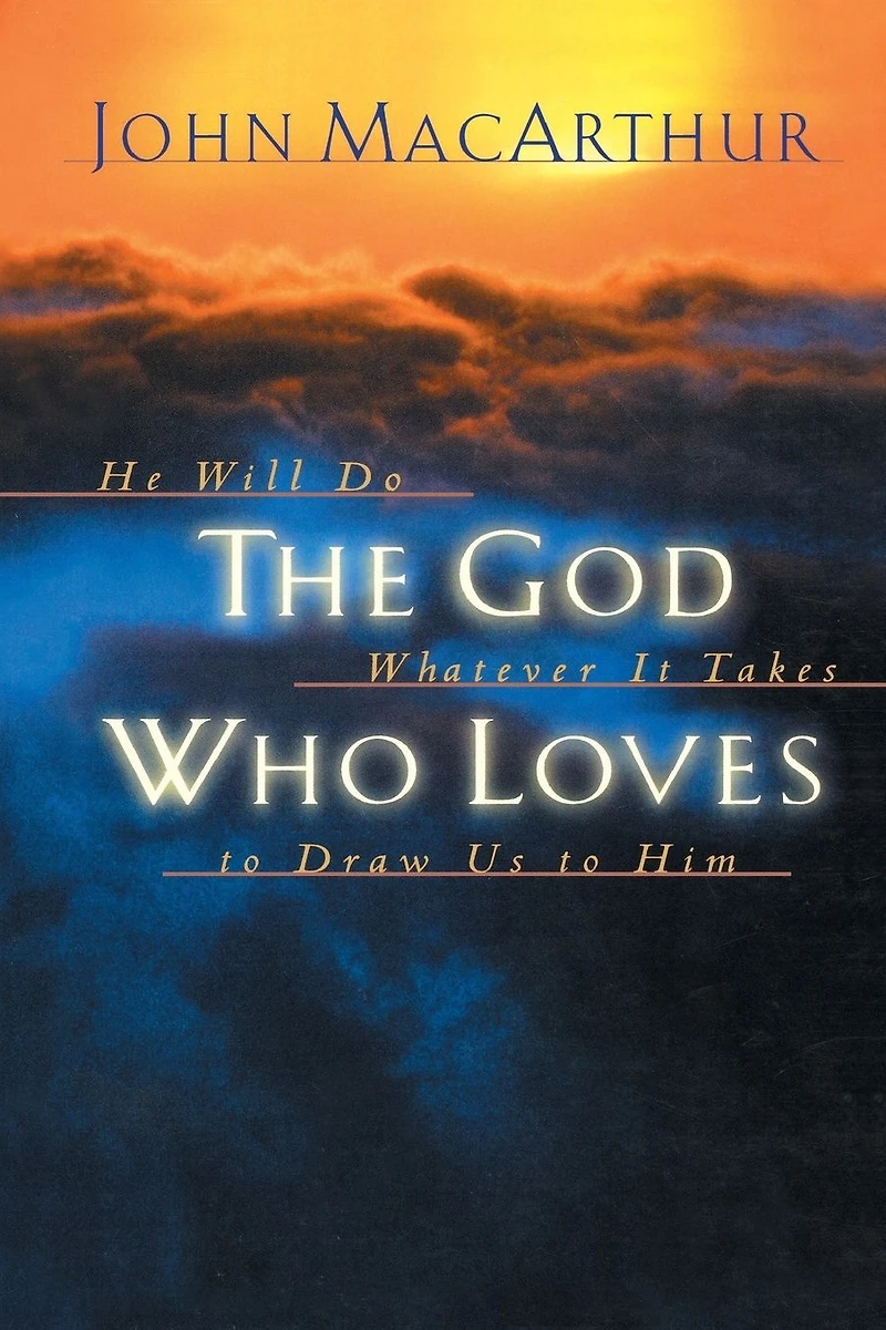 The God Who Loves: He Will Do Whatever It Takes To Draw Us Him