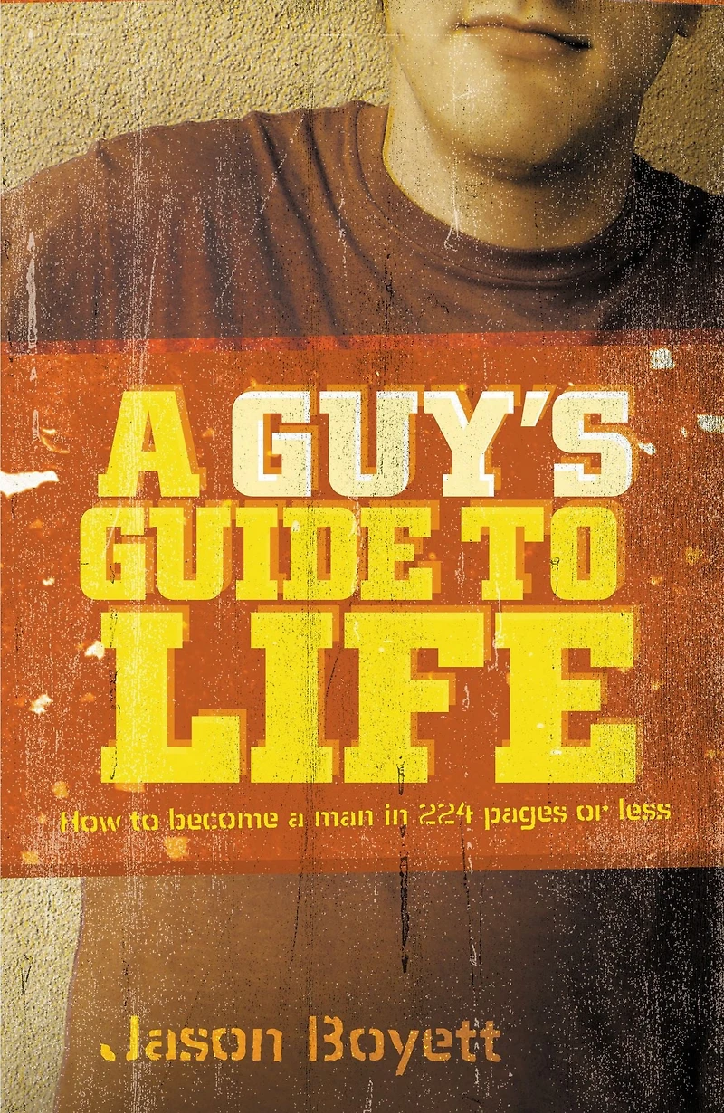 a Guy's Guide to Life: How Become Man 224 Pages or Less