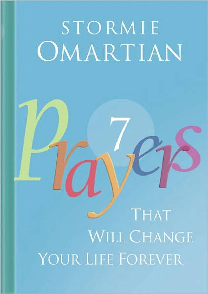 Seven Prayers That Will Change Your Life Forever: Move from Ordinary to Amazing