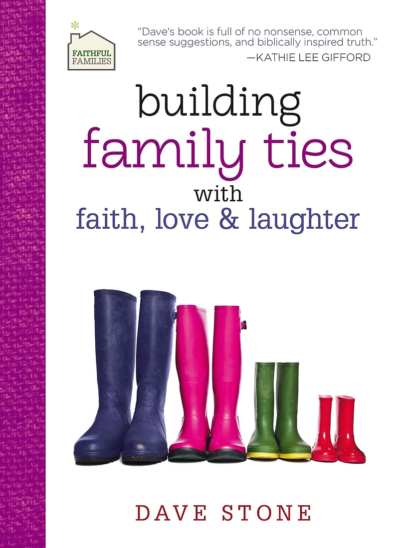 Building Family Ties with Faith, Love, and Laughter: Practical Guidance For a Strong